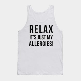 RELAX its just allergies Tank Top